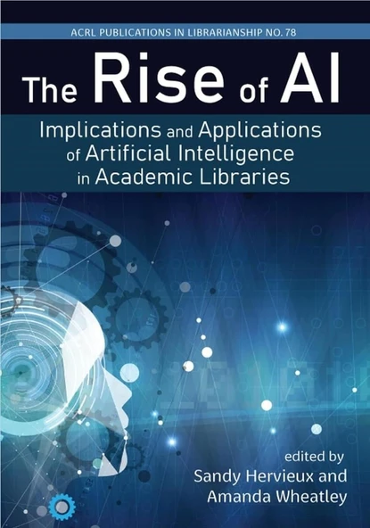 The Rise of AI:: Implications and Applications of Artificial Intelligence in Academic Libraries (Volume 78) (Publications in Librarianship) Hervieux Wheatley ürün görseli 1