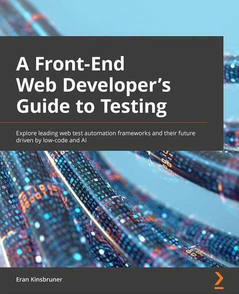 A Frontend Web Developer's Guide to Testing: Explore leading web test automation frameworks and their future driven by low-code and AI Eran Kinsbruner ürün görseli 1