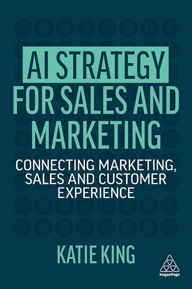 AI Strategy for Sales and Marketing: Connecting Marketing, Sales and Customer Experience atie King ürün görseli 1