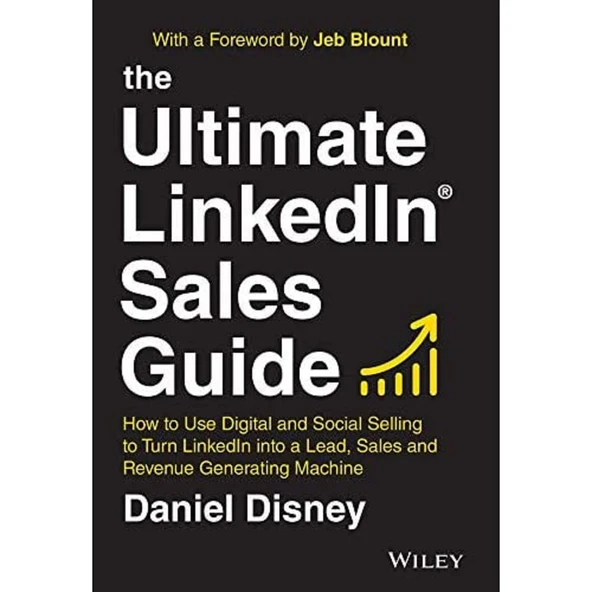The Ultimate Linkedin Sales Guide: How To Use Digital And Social Selling To Turn Linkedin Into A Lea