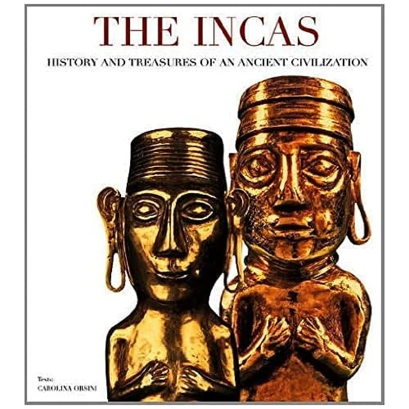 The Incas: History And Treasures Of An Ancient Civilization