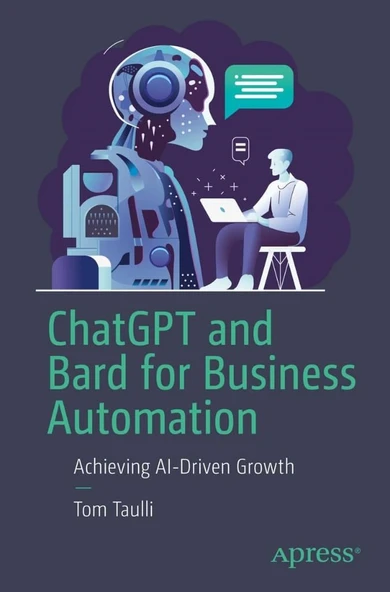 ChatGPT and Bard for Business Automation: Achieving AI-Driven Growth Tom Taulli ürün görseli 1