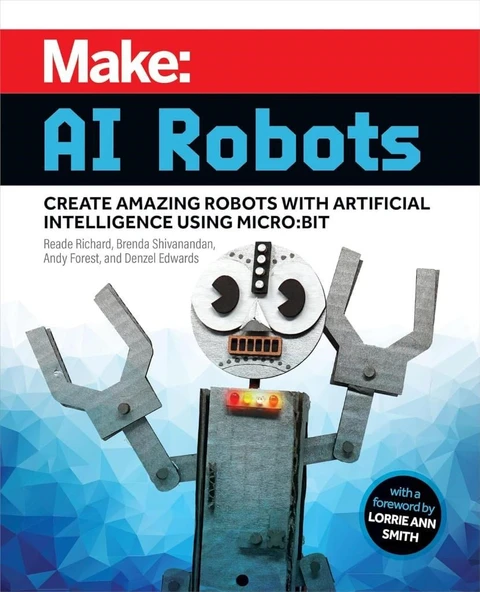 Make: AI Robots: Create Amazing Robots with Artificial Intelligence Using micro:bit Richard Shivanandan ürün görseli 1