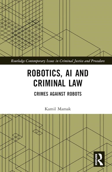 Robotics, AI and Criminal Law: Crimes Against Robots Kamil Mamak ürün görseli 1