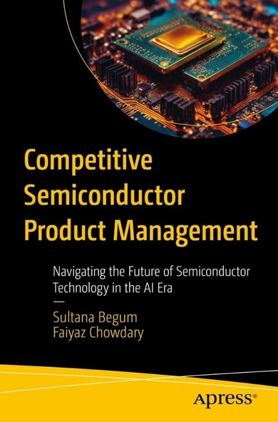Competitive Semiconductor Product Management: Navigating the Future of Semiconductor Technology in the AI Era Begum Chowdary ürün görseli 1