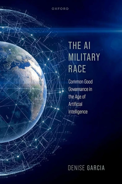The AI Military Race: Common Good Governance in the Age of Artificial Intelligence Denise Garcia ürün görseli 1