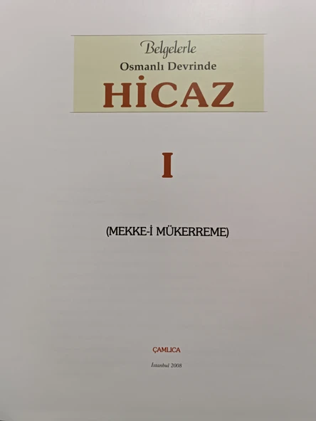 Belgelerle Osmanlı Devrinde Hicaz- I. Cilt , Mekke i Mükerreme ürün görseli 1