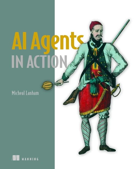 AI Agents in Action: Build, orchestrate, and deploy autonomous multi-agent systems Micheal Lanham - Resim 2