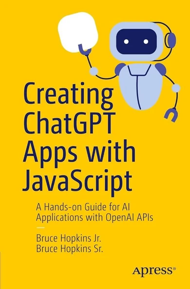 Creating ChatGPT Apps with JavaScript: A Hands-on Guide for AI Applications with OpenAI APIs Hopkins Jr. Hopkins Sr. ürün görseli 1