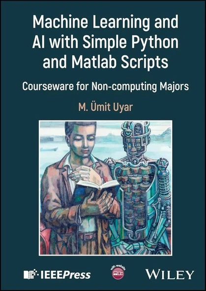 Machine Learning and AI with Simple Python and Matlab Scripts: Courseware for Non-computing Majors (IEEE Press) M. Umit Uyar ürün görseli 1