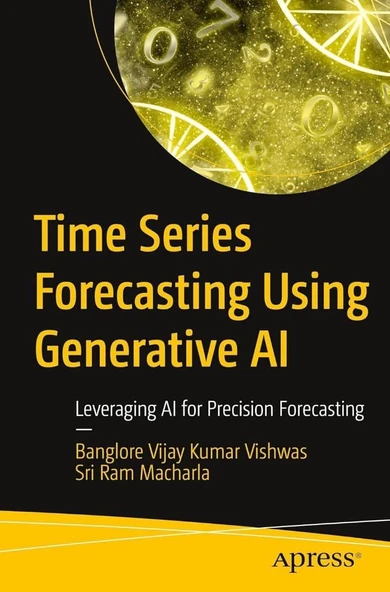 Time Series Forecasting Using Generative AI: Leveraging AI for Precision Forecasting Kumar Vishwas Sri Ram Macharla ürün görseli 1