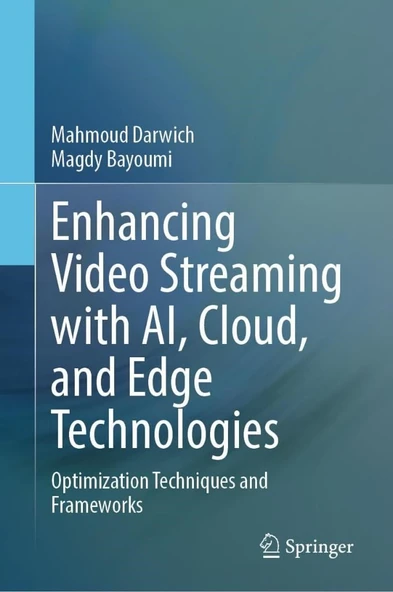 Enhancing Video Streaming with AI, Cloud, and Edge Technologies: Optimization Techniques and Frameworks Darwich Bayoumi ürün görseli 1