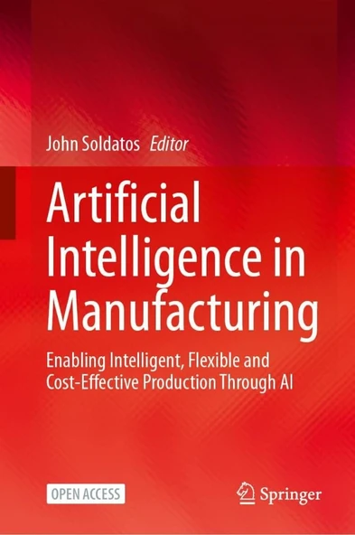 Artificial Intelligence in Manufacturing: Enabling Intelligent, Flexible and Cost-Effective Production Through AI John Soldatos ürün görseli 1