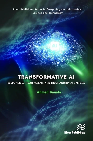 Transformative AI: Responsible, Transparent, and Trustworthy AI systems (River Publishers Series in Computing and Information Science and Technology) Ahmed Banafa ürün görseli 1