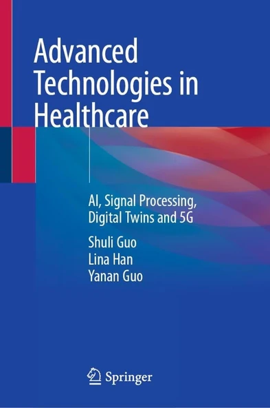 Advanced Technologies in Healthcare: AI, Signal Processing, Digital Twins and 5G Guo Han ürün görseli 1