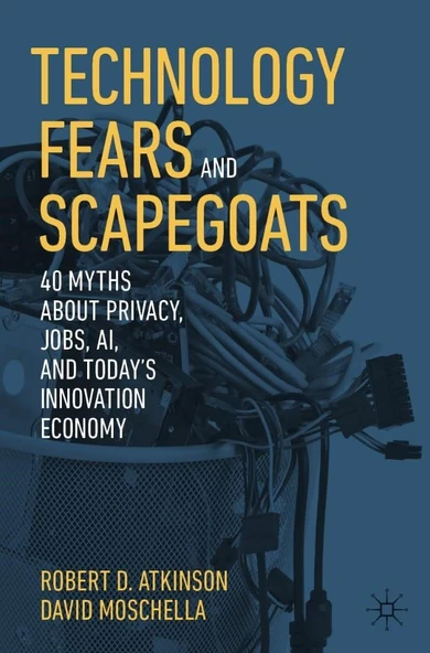 Technology Fears and Scapegoats: 40 Myths About Privacy, Jobs, AI, and Today’s Innovation Economy Atkinson Moschella ürün görseli 1