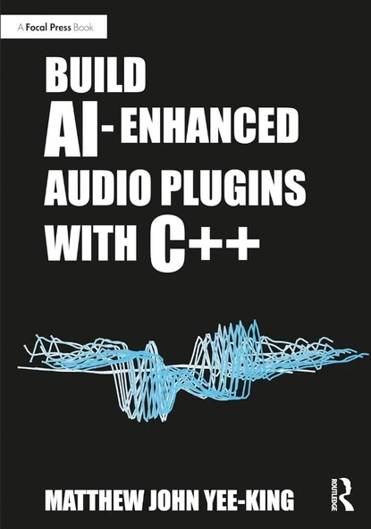 Build AI-Enhanced Audio Plugins with C++ Matthew John Yee-King ürün görseli 1