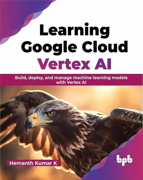 Learning Google Cloud Vertex AI: Build, deploy, and manage machine learning models with Vertex AI (English Edition) Hemanth Kumar K ürün görseli 1