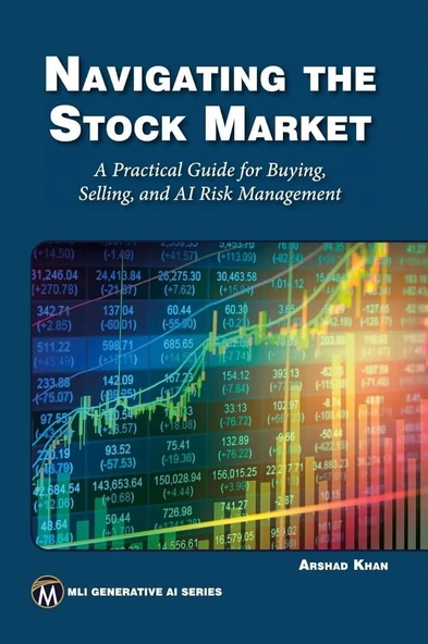 Navigating the Stock Market: A Practical Guide to Successful Buying, Selling, and AI Risk Management (MLI Generative AI Series) Arshad Khan ürün görseli 1