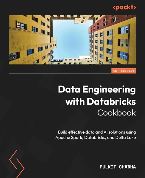 Data Engineering with Databricks Cookbook: Build effective data and AI solutions using Apache Spark, Databricks, and Delta Lake Pulkit Chadha ürün görseli 1