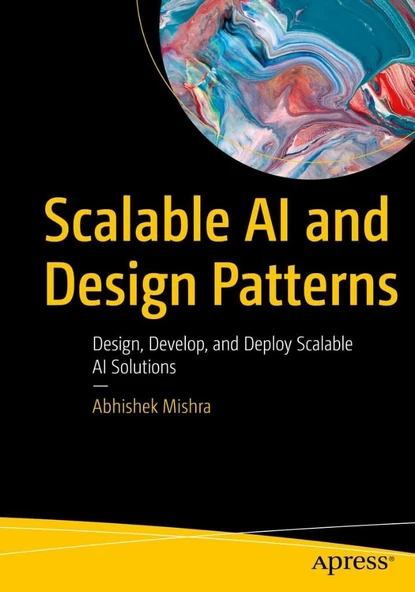 Scalable AI and Design Patterns: Design, Develop, and Deploy Scalable AI Solutions Abhishek Mishra ürün görseli 1