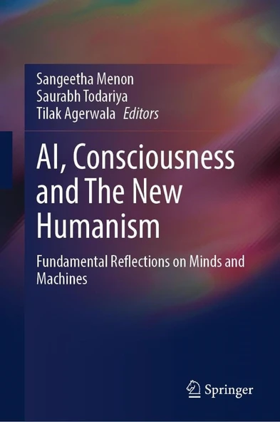 AI, Consciousness and The New Humanism: Fundamental Reflections on Minds and Machines Menon Todariya ürün görseli 1