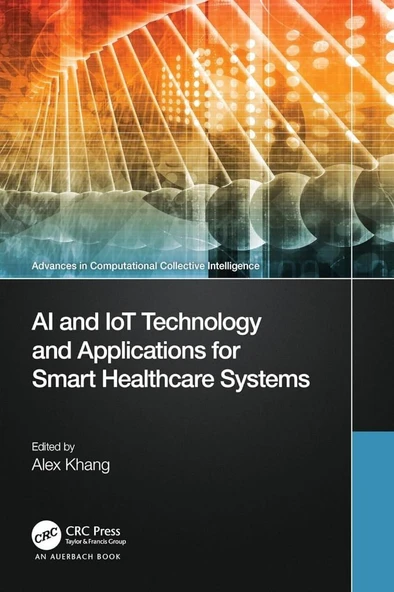 AI and IoT Technology and Applications for Smart Healthcare Systems (Advances in Computational Collective Intelligence) Alex Khang ürün görseli 1