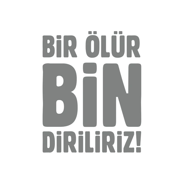 Bir Ölür Bin Diriliriz Sticker17x17 Cm Gri ürün görseli 1