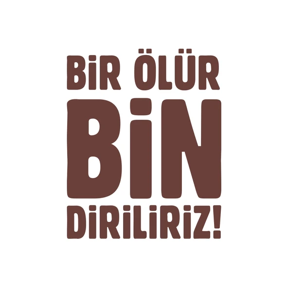Bir Ölür Bin Diriliriz Sticker17x17 Cm Kahverengi ürün görseli 1