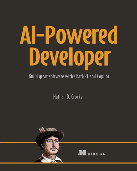 AI-Powered Developer: Build great software with ChatGPT and Copilot Nathan B. Crocker ürün görseli 1