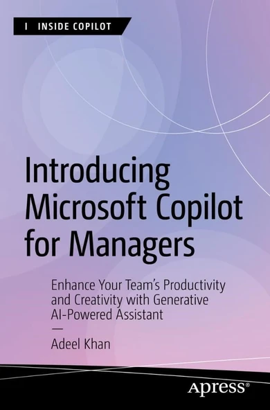 Introducing Microsoft Copilot for Managers: Enhance Your Team's Productivity and Creativity with Generative AI-Powered Assistant (Inside Copilot) Adeel Khan ürün görseli 1