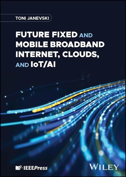 Future Fixed and Mobile Broadband Internet, Clouds, and IoT/AI Toni Janevski ürün görseli 1
