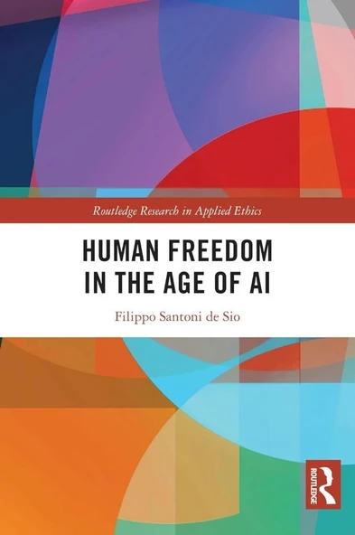 Human Freedom in the Age of AI (Routledge Research in Applied Ethics) Filippo Santoni de Sio ürün görseli 1