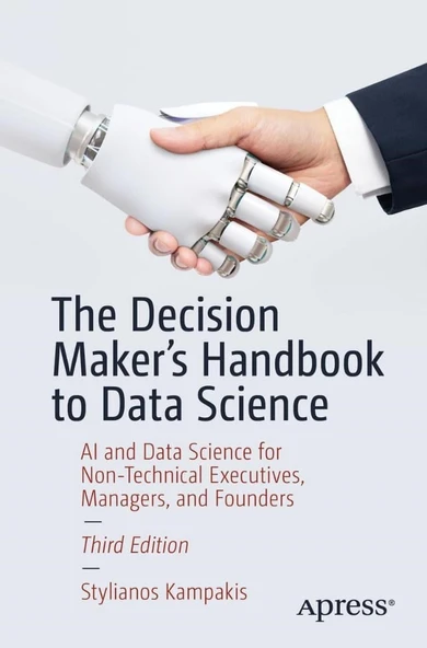 The Decision Maker's Handbook to Data Science: AI and Data Science for Non-Technical Executives, Managers, and Founders Third Edition Stylianos Kampakis ürün görseli 1