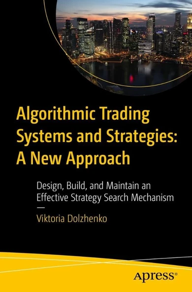 Algorithmic Trading Systems and Strategies: A New Approach: Design, Build, and Maintain an Effective Strategy Search Mechanism Viktoria Dolzhenko ürün görseli 1