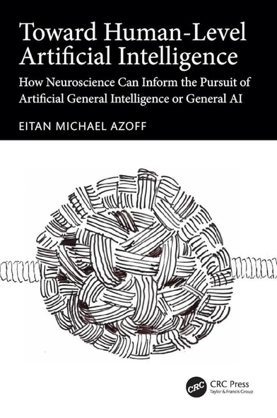 Toward Human-Level Artificial Intelligence: How Neuroscience Can Inform the Pursuit of Artificial General Intelligence or General AI Eitan Michael Azoff ürün görseli 1