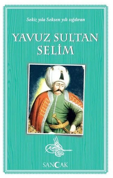 Yavuz Sultan Selim - Sekiz Yıla Seksen Yılı Sığdıran ürün görseli 1