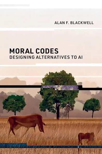 Moral Codes: Designing Alternatives to AI Alan F. Blackwell ürün görseli 1