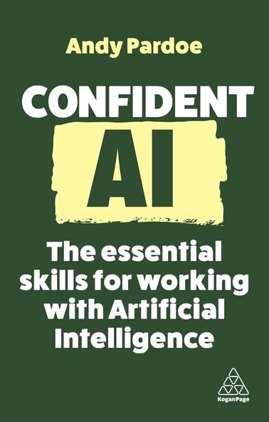 Confident AI: The Essential Skills for Working With Artificial Intelligence (Confident Series, 16) Andy Pardoe ürün görseli 1