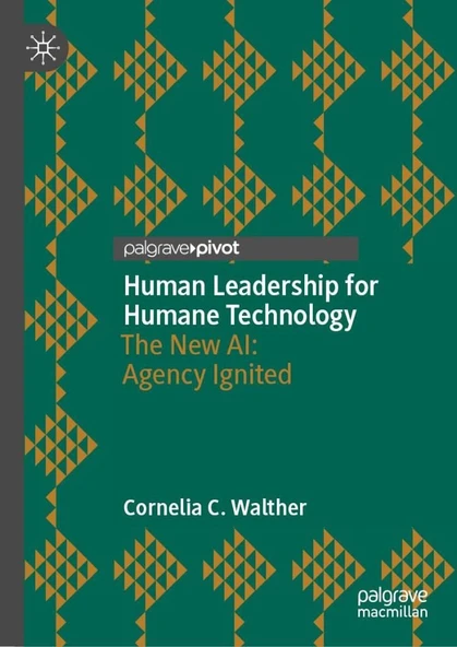 Human Leadership for Humane Technology: The New AI: Agency Ignited Cornelia C. Walther ürün görseli 1