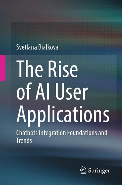 The Rise of AI User Applications: Chatbots Integration Foundations and Trends Svetlana Bialkova ürün görseli 1