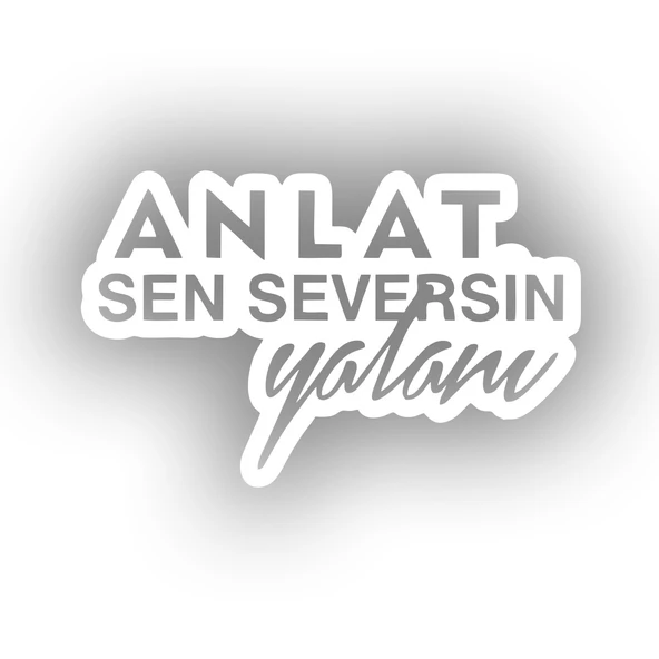 Anlat Sen Seversin Yalanı Araba Sticker 17x17 Cm Beyaz ürün görseli 1