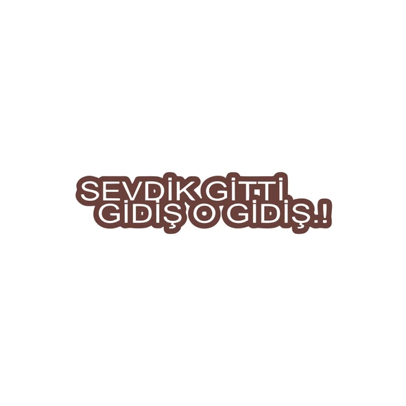 Sevdik Gitti Gidiş O Gidiş Araba Sticker 17x17 Cm Kahverengi ürün görseli 1