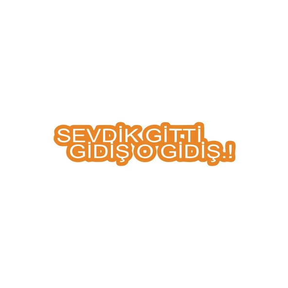 Sevdik Gitti Gidiş O Gidiş Araba Sticker 17x17 Cm Turuncu ürün görseli 1