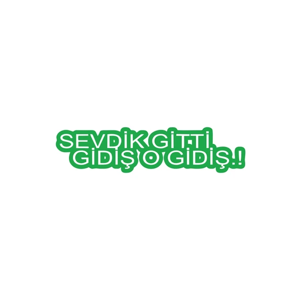 Sevdik Gitti Gidiş O Gidiş Araba Sticker 17x17 Cm Yeşil ürün görseli 1