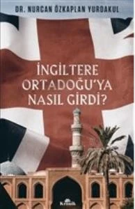 İngiltere Ortadoğu’ya Nasıl Girdi? - Resim 3