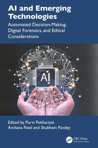 AI and Emerging Technologies: Automated Decision-Making, Digital Forensics, and Ethical Considerations Pokhariyal Patel ürün görseli 1