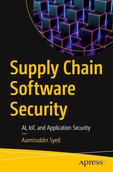 Supply Chain Software Security: AI, IoT, and Application Security Aamiruddin Syed ürün görseli 1