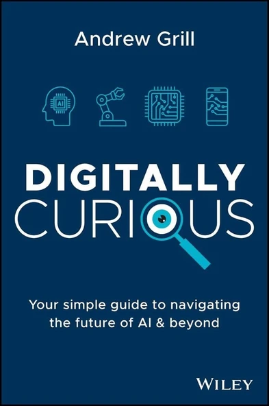 Digitally Curious: Your Guide to Navigating the Future of AI and All Things Tech Andrew Grill ürün görseli 1