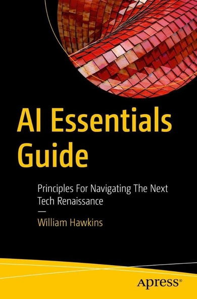 AI Essentials Guide: Principles for Navigating the Next Tech Renaissance William Hawkins ürün görseli 1